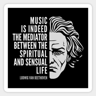 Ludwig van Beethoven Inspirational Quote: Music Is Indeed The Mediator Magnet